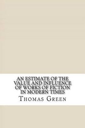 An Estimate of the Value and Influence of Works of Fiction in Modern Times